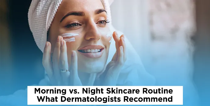 Morning vs Night Skincare Routine