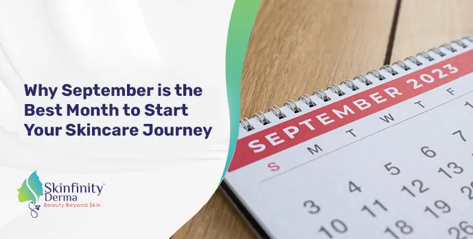 Why September is the Best Month to Start Your Skincare Journey