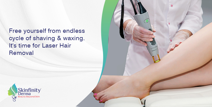 Laser Hair Removal - Feel free yourself from Shaving & Waxing | Skinfinity  Clinic