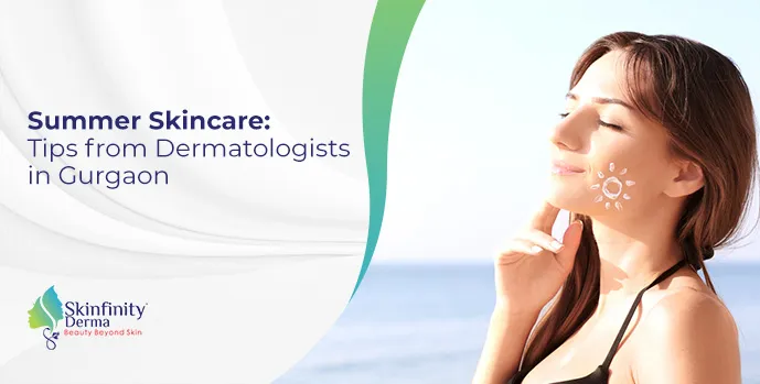 Summer Skincare: Tips from Dermatologists in Gurgaon