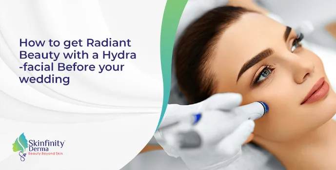 How to get Radiant Beauty with a Hydra-facial Before your wedding