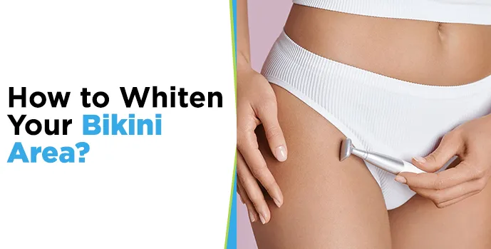 How to Whiten Your Bikini Area?