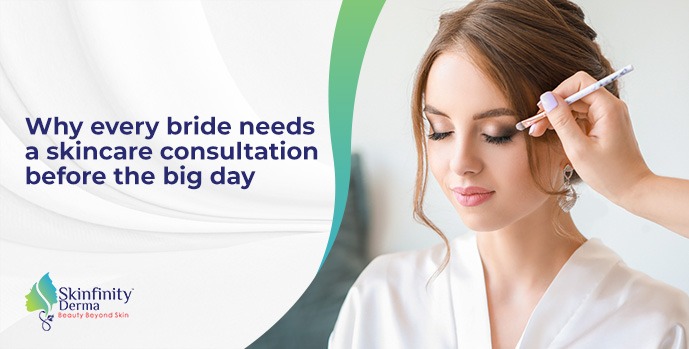 Why every bride needs a skincare consultation 
